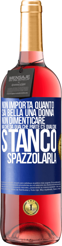 Spedizione Gratuita | Vino rosato Edizione ROSÉ Non importa quanto sia bella una donna, non dimenticare mai che da qualche parte c'è qualcuno stanco di spazzolarla Etichetta Blu. Etichetta personalizzabile Vino giovane Raccogliere 2023 Tempranillo