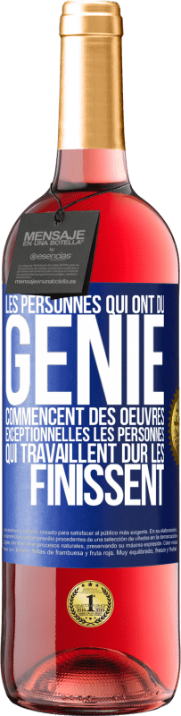 Envoi gratuit | Vin rosé Édition ROSÉ Les personnes qui ont du génie commencent des oeuvres exceptionnelles. Les personnes qui travaillent dur les finissent Étiquette Bleue. Étiquette personnalisable Vin jeune Récolte 2023 Tempranillo