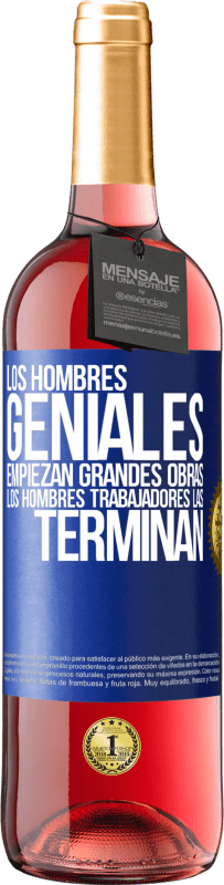 Envío gratis | Vino Rosado Edición ROSÉ Los hombres geniales empiezan grandes obras. Los hombres trabajadores las terminan Etiqueta Azul. Etiqueta personalizable Vino joven Cosecha 2023 Tempranillo