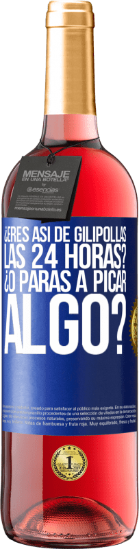 Envío gratis | Vino Rosado Edición ROSÉ ¿Eres así de gilipollas las 24 horas? ¿O paras a picar algo? Etiqueta Azul. Etiqueta personalizable Vino joven Cosecha 2023 Tempranillo