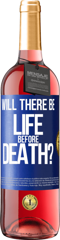 «Will there be life before death?» ROSÉ Edition