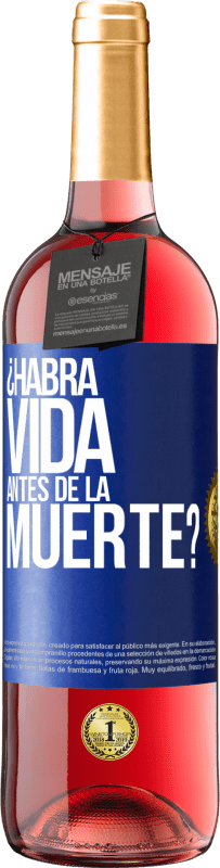 «¿Habrá vida antes de la muerte?» Edición ROSÉ