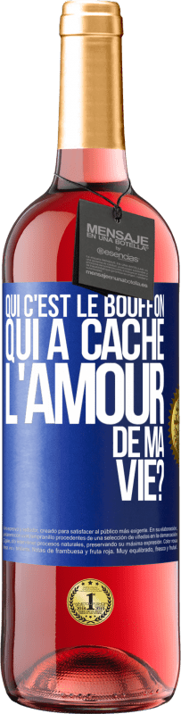 Envoi gratuit | Vin rosé Édition ROSÉ Qui c'est le bouffon qui a caché l'amour de ma vie? Étiquette Bleue. Étiquette personnalisable Vin jeune Récolte 2023 Tempranillo