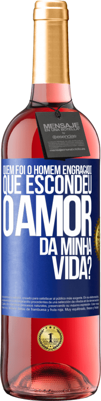 Envio grátis | Vinho rosé Edição ROSÉ Quem foi o homem engraçado que escondeu o amor da minha vida? Etiqueta Azul. Etiqueta personalizável Vinho jovem Colheita 2023 Tempranillo