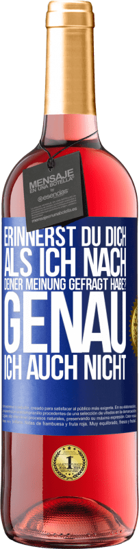 29,95 € | Roséwein ROSÉ Ausgabe Erinnerst du dich, als ich nach deiner Meinung gefragt habe? GENAU. Ich auch nicht Blaue Markierung. Anpassbares Etikett Junger Wein Ernte 2023 Tempranillo