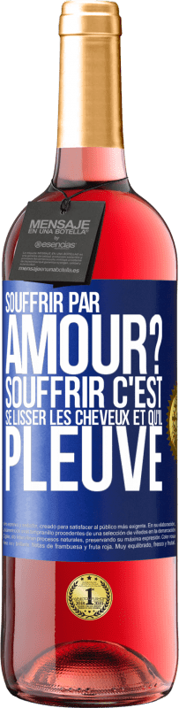 29,95 € Envoi gratuit | Vin rosé Édition ROSÉ Souffrir par amour? Souffrir c'est se lisser les cheveux et qu'il pleuve Étiquette Bleue. Étiquette personnalisable Vin jeune Récolte 2025 Tempranillo