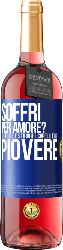 Spedizione Gratuita | Vino rosato Edizione ROSÉ Soffri per amore? Soffrire è stirare i capelli e far piovere Etichetta Blu. Etichetta personalizzabile Vino giovane Raccogliere 2023 Tempranillo