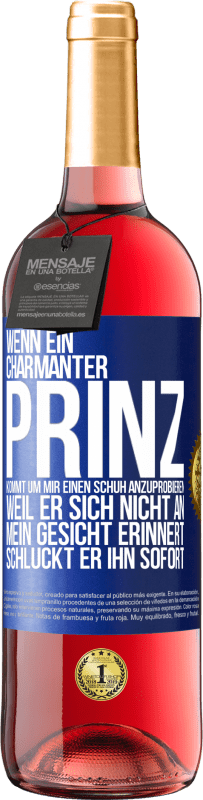 29,95 € | Roséwein ROSÉ Ausgabe Wenn ein charmanter Prinz kommt, um mir einen Schuh anzuprobieren, weil er sich nicht an mein Gesicht erinnert, schluckt er ihn Blaue Markierung. Anpassbares Etikett Junger Wein Ernte 2024 Tempranillo