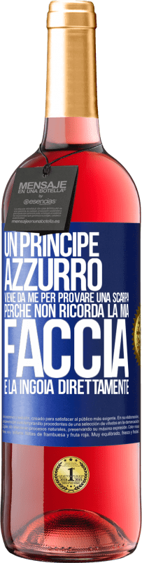 29,95 € | Vino rosato Edizione ROSÉ Un principe azzurro viene da me per provare una scarpa perché non ricorda la mia faccia e la ingoia direttamente Etichetta Blu. Etichetta personalizzabile Vino giovane Raccogliere 2023 Tempranillo