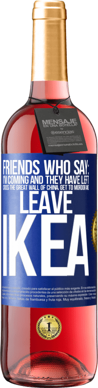 Free Shipping | Rosé Wine ROSÉ Edition Friends who say: I'm coming. And they have left: cross the Great Wall of China, get to Mordor and leave Ikea Blue Label. Customizable label Young wine Harvest 2023 Tempranillo