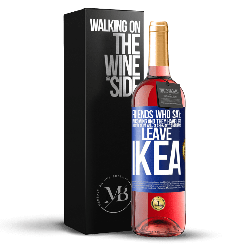 29,95 € Free Shipping | Rosé Wine ROSÉ Edition Friends who say: I'm coming. And they have left: cross the Great Wall of China, get to Mordor and leave Ikea Blue Label. Customizable label Young wine Harvest 2024 Tempranillo