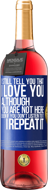 29,95 € | Rosé Wine ROSÉ Edition I still tell you that I love you. Although you are not here. Even if you don't listen to it. I repeat it Blue Label. Customizable label Young wine Harvest 2023 Tempranillo