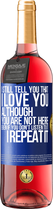 29,95 € | Rosé Wine ROSÉ Edition I still tell you that I love you. Although you are not here. Even if you don't listen to it. I repeat it Blue Label. Customizable label Young wine Harvest 2025 Tempranillo