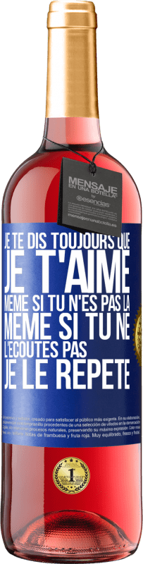 29,95 € Envoi gratuit | Vin rosé Édition ROSÉ Je te dis toujours que je t'aime. Même si tu n'es pas là. Même si tu ne l'écoutes pas. Je le répète Étiquette Bleue. Étiquette personnalisable Vin jeune Récolte 2025 Tempranillo