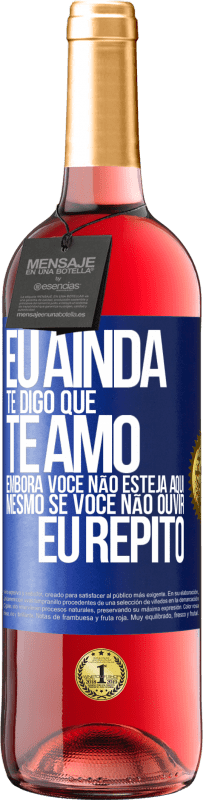 29,95 € | Vinho rosé Edição ROSÉ Eu ainda te digo que te amo. Embora você não esteja aqui. Mesmo se você não ouvir. Eu repito Etiqueta Azul. Etiqueta personalizável Vinho jovem Colheita 2025 Tempranillo