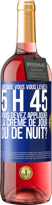 Envoi gratuit | Vin rosé Édition ROSÉ Lorsque vous vous levez à 5 h 45, vous devez appliquer la crème de jour ou de nuit? Étiquette Bleue. Étiquette personnalisable Vin jeune Récolte 2023 Tempranillo