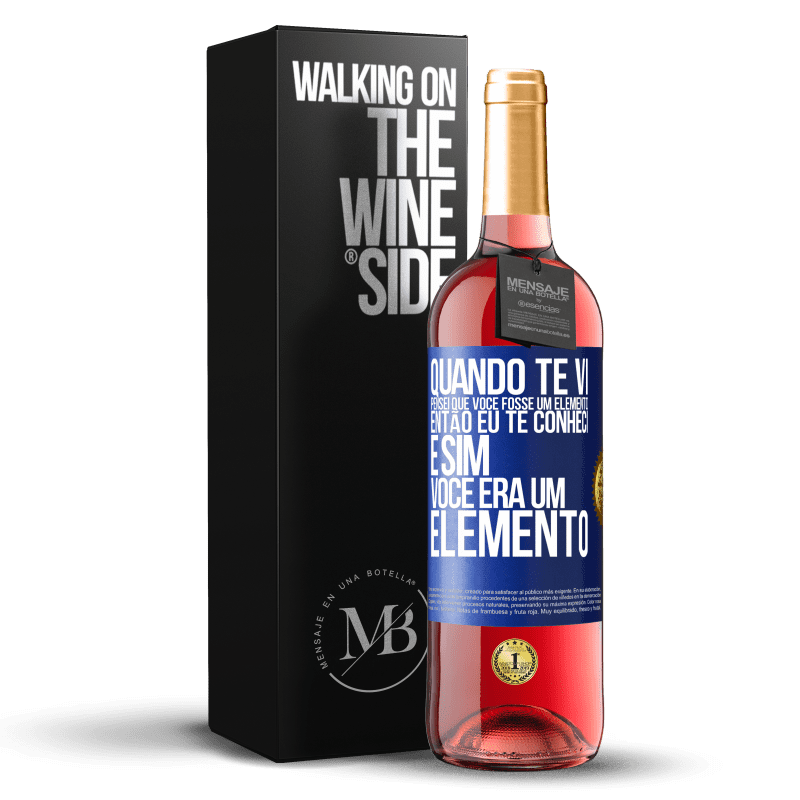 29,95 € Envio grátis | Vinho rosé Edição ROSÉ Quando te vi, pensei que você fosse um elemento. Então eu te conheci e sim você era um elemento Etiqueta Azul. Etiqueta personalizável Vinho jovem Colheita 2023 Tempranillo