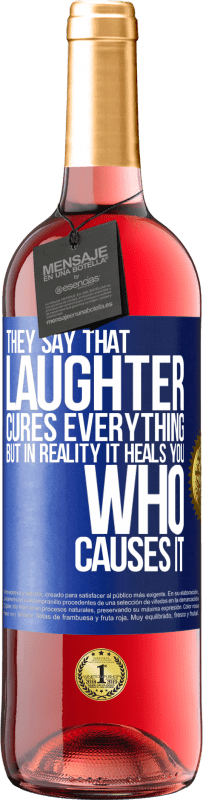 29,95 € | Rosé Wine ROSÉ Edition They say that laughter cures everything, but in reality it heals you who causes it Blue Label. Customizable label Young wine Harvest 2023 Tempranillo