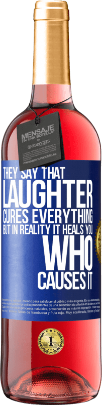 29,95 € | Rosé Wine ROSÉ Edition They say that laughter cures everything, but in reality it heals you who causes it Blue Label. Customizable label Young wine Harvest 2025 Tempranillo
