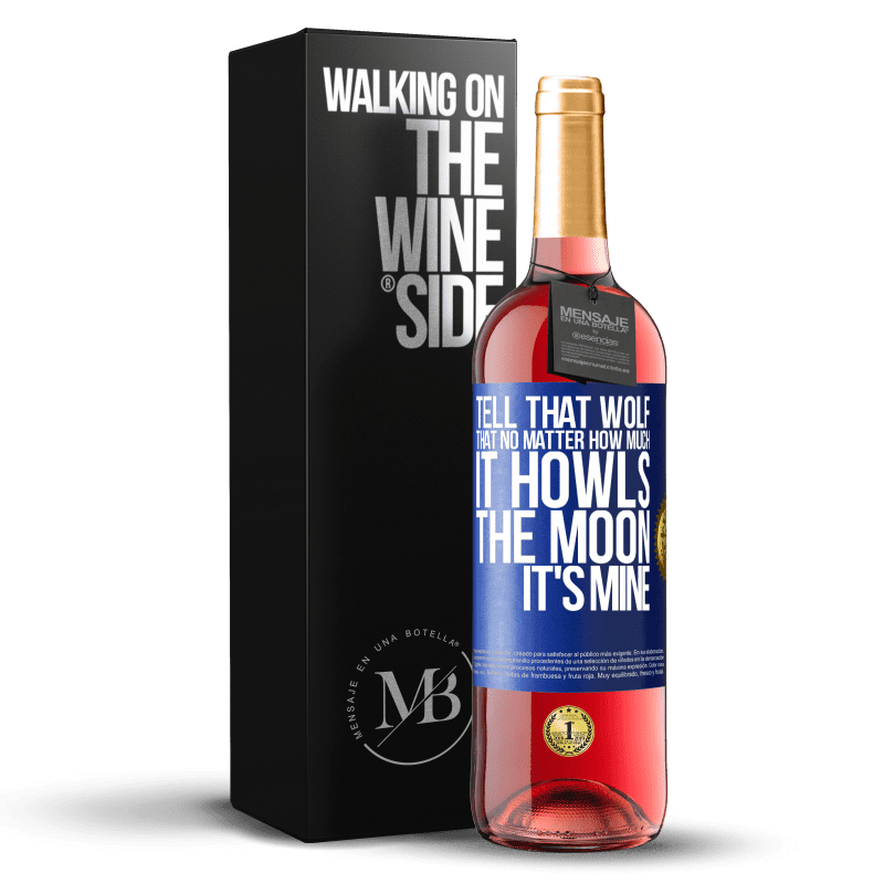 29,95 € Free Shipping | Rosé Wine ROSÉ Edition Tell that wolf that no matter how much it howls, the moon it's mine Blue Label. Customizable label Young wine Harvest 2023 Tempranillo
