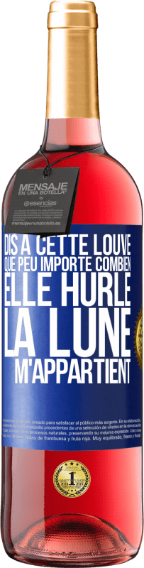 Envoi gratuit | Vin rosé Édition ROSÉ Dis à cette louve que peu importe combien elle hurle, la lune m'appartient Étiquette Bleue. Étiquette personnalisable Vin jeune Récolte 2023 Tempranillo