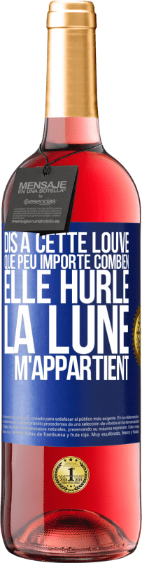 29,95 € Envoi gratuit | Vin rosé Édition ROSÉ Dis à cette louve que peu importe combien elle hurle, la lune m'appartient Étiquette Bleue. Étiquette personnalisable Vin jeune Récolte 2025 Tempranillo