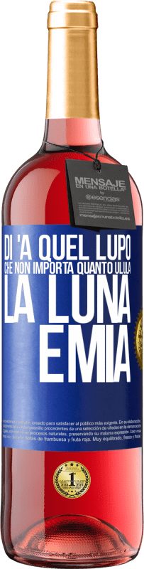 Spedizione Gratuita | Vino rosato Edizione ROSÉ Di 'a quel lupo che non importa quanto ulula la luna, è mia Etichetta Blu. Etichetta personalizzabile Vino giovane Raccogliere 2023 Tempranillo