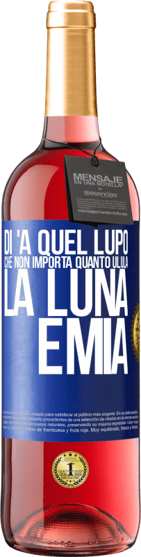 29,95 € Spedizione Gratuita | Vino rosato Edizione ROSÉ Di 'a quel lupo che non importa quanto ulula la luna, è mia Etichetta Blu. Etichetta personalizzabile Vino giovane Raccogliere 2025 Tempranillo
