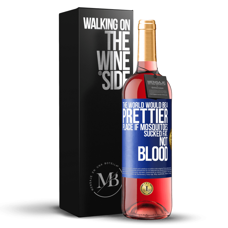 29,95 € Free Shipping | Rosé Wine ROSÉ Edition The world would be a prettier place if mosquitoes sucked fat, not blood Blue Label. Customizable label Young wine Harvest 2023 Tempranillo