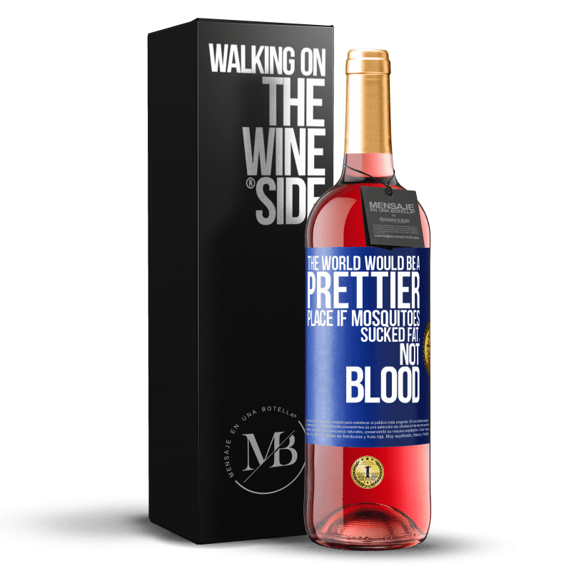 29,95 € Free Shipping | Rosé Wine ROSÉ Edition The world would be a prettier place if mosquitoes sucked fat, not blood Blue Label. Customizable label Young wine Harvest 2024 Tempranillo