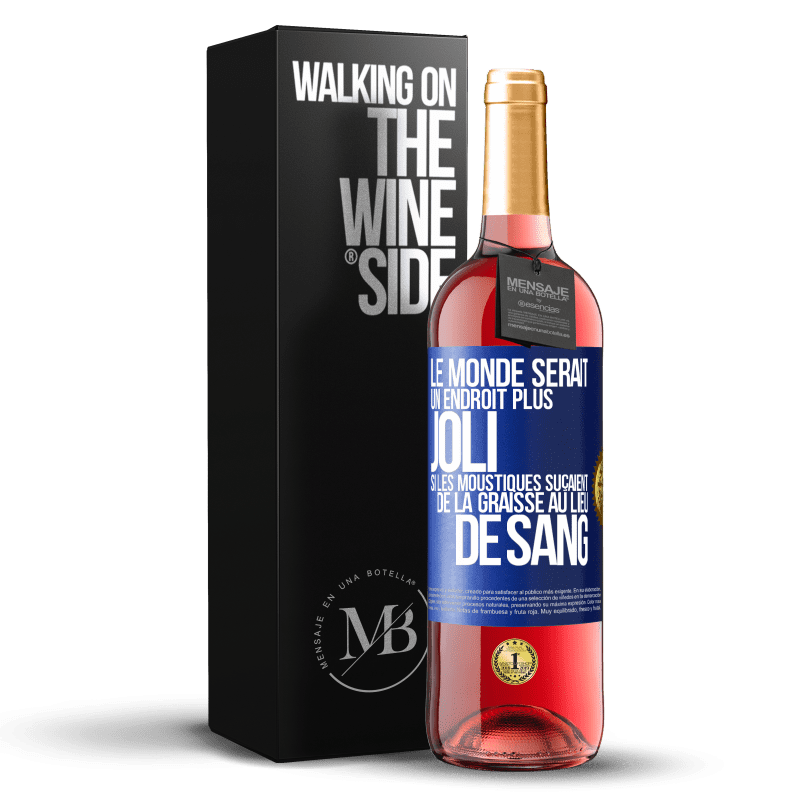 29,95 € Envoi gratuit | Vin rosé Édition ROSÉ Le monde serait un endroit plus joli si les moustiques suçaient de la graisse au lieu de sang Étiquette Bleue. Étiquette personnalisable Vin jeune Récolte 2023 Tempranillo