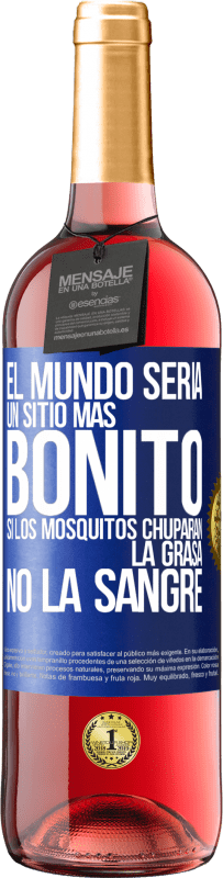 Envío gratis | Vino Rosado Edición ROSÉ El mundo sería un sitio más bonito si los mosquitos chuparan la grasa, no la sangre Etiqueta Azul. Etiqueta personalizable Vino joven Cosecha 2023 Tempranillo