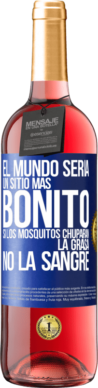 29,95 € Envío gratis | Vino Rosado Edición ROSÉ El mundo sería un sitio más bonito si los mosquitos chuparan la grasa, no la sangre Etiqueta Azul. Etiqueta personalizable Vino joven Cosecha 2025 Tempranillo