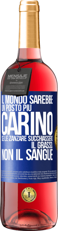 Spedizione Gratuita | Vino rosato Edizione ROSÉ Il mondo sarebbe un posto più carino se le zanzare succhiassero il grasso, non il sangue Etichetta Blu. Etichetta personalizzabile Vino giovane Raccogliere 2023 Tempranillo