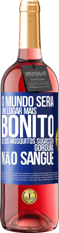 Envio grátis | Vinho rosé Edição ROSÉ O mundo seria um lugar mais bonito se os mosquitos sugassem gordura, não sangue Etiqueta Azul. Etiqueta personalizável Vinho jovem Colheita 2023 Tempranillo