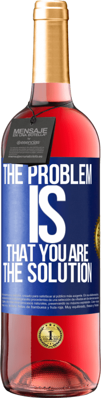 29,95 € Free Shipping | Rosé Wine ROSÉ Edition The problem is that you are the solution Blue Label. Customizable label Young wine Harvest 2023 Tempranillo