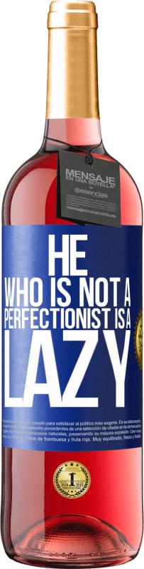 29,95 € Free Shipping | Rosé Wine ROSÉ Edition He who is not a perfectionist is a lazy Blue Label. Customizable label Young wine Harvest 2023 Tempranillo