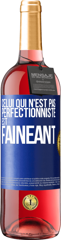 29,95 € | Vin rosé Édition ROSÉ Celui qui n'est pas perfectionniste est fainéant Étiquette Bleue. Étiquette personnalisable Vin jeune Récolte 2025 Tempranillo