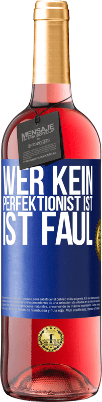 29,95 € | Roséwein ROSÉ Ausgabe Wer kein Perfektionist ist, ist faul Blaue Markierung. Anpassbares Etikett Junger Wein Ernte 2025 Tempranillo