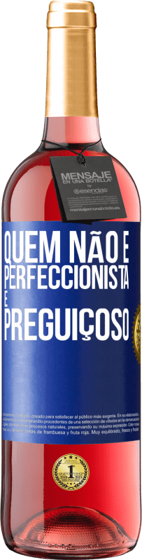 «Quem não é perfeccionista é preguiçoso» Edição ROSÉ