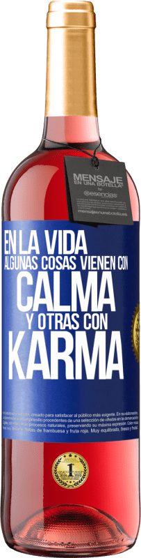 «En la vida algunas cosas vienen con calma y otras con karma» Edición ROSÉ