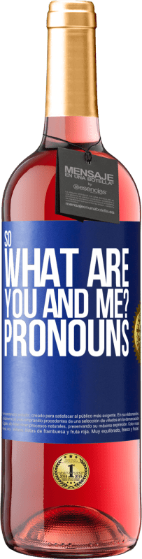 29,95 € | Rosé Wine ROSÉ Edition So what are you and me? Pronouns Blue Label. Customizable label Young wine Harvest 2023 Tempranillo