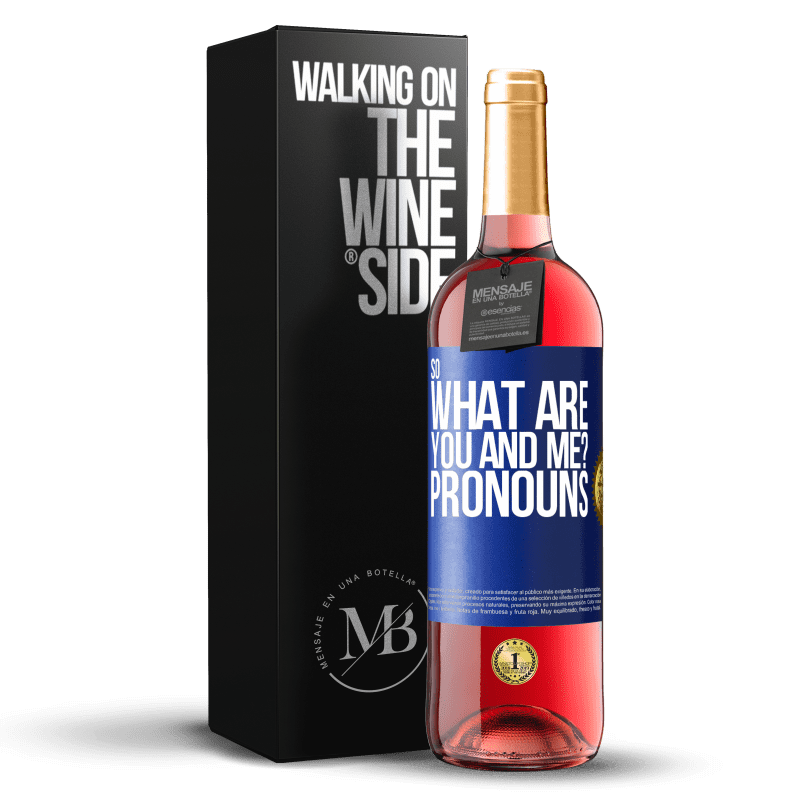 29,95 € Free Shipping | Rosé Wine ROSÉ Edition So what are you and me? Pronouns Blue Label. Customizable label Young wine Harvest 2023 Tempranillo
