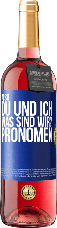 29,95 € | Roséwein ROSÉ Ausgabe Also, du und ich, was sind wir? Pronomen Blaue Markierung. Anpassbares Etikett Junger Wein Ernte 2024 Tempranillo