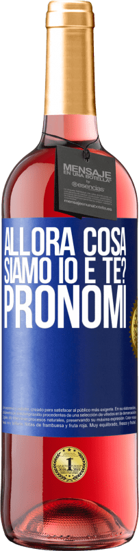 29,95 € | Vino rosato Edizione ROSÉ Allora cosa siamo io e te? Pronomi Etichetta Blu. Etichetta personalizzabile Vino giovane Raccogliere 2024 Tempranillo