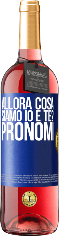 29,95 € Spedizione Gratuita | Vino rosato Edizione ROSÉ Allora cosa siamo io e te? Pronomi Etichetta Blu. Etichetta personalizzabile Vino giovane Raccogliere 2025 Tempranillo