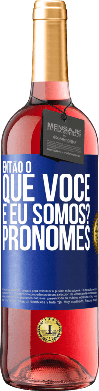 29,95 € | Vinho rosé Edição ROSÉ Então, o que você e eu somos? Pronomes Etiqueta Azul. Etiqueta personalizável Vinho jovem Colheita 2024 Tempranillo