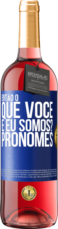 29,95 € Envio grátis | Vinho rosé Edição ROSÉ Então, o que você e eu somos? Pronomes Etiqueta Azul. Etiqueta personalizável Vinho jovem Colheita 2025 Tempranillo