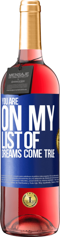 Free Shipping | Rosé Wine ROSÉ Edition You are on my list of dreams come true Blue Label. Customizable label Young wine Harvest 2023 Tempranillo