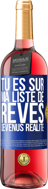 29,95 € | Vin rosé Édition ROSÉ Tu es sur ma liste de rêves devenus réalité Étiquette Bleue. Étiquette personnalisable Vin jeune Récolte 2025 Tempranillo
